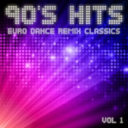 90's Hits: Euro Dance Remix Classics Vol 1 (2012)