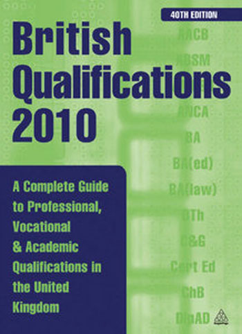 British Qualifications - A Complete Guide to Professional, Vocational and Academic Qualifications in the UK, 40th Ed