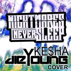 Nightmares Never Sleep – Die Young (Ke$ha Cover) (2013)