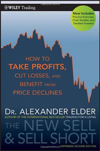 The New Sell and Sell Short: How To Take Profits, Cut Losses, and Benefit From Price Declines by Alexander Elder (Wiley Trading)