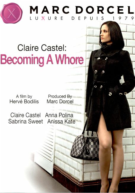 Comment je suis devenue une putain / Claire Castel: Becoming A Whore / Wie ich zu einer Hure wurde! /  :     (Hervé Bodilis, Marc Dorcel) [2012 ., Feature, Anal, DP (Double Penetration), Gangbang, DVD9]