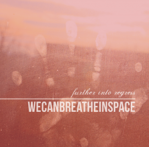 We Can Breathe In Space - Further Into Regress [EP] (2013)