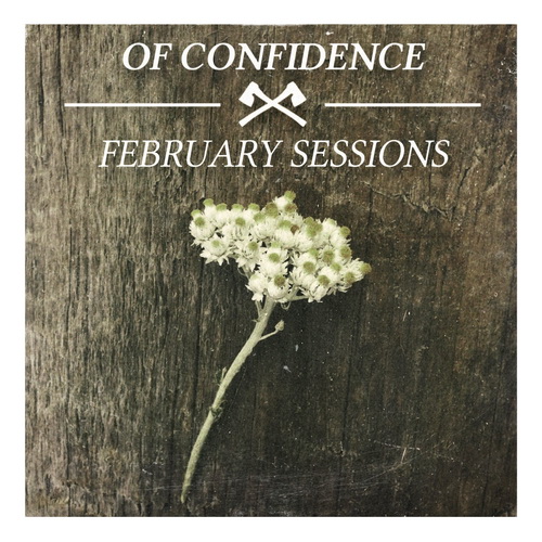 Of Confidence - February Sessions (new tracks) (2013)