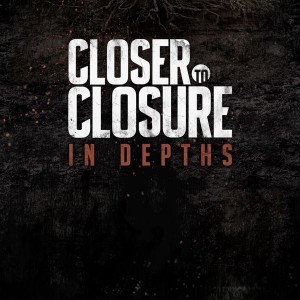 Closer to Closure – In Depths (Single) (2013)