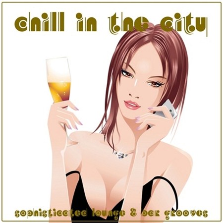 Chill in the City Sophisticated Lounge and Bar Grooves (2013)