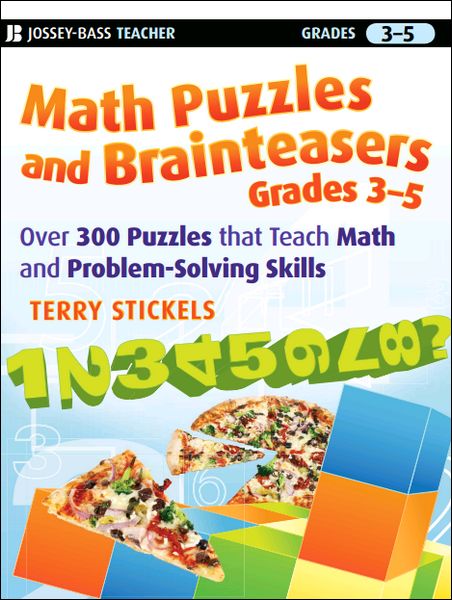 Math Puzzles and Brainteasers, Grades 3-5 - Over 300 Puzzles that Teach Math and Problem-Solving Skills