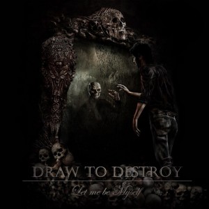 Draw To Destroy – Let Me Be Myself (Single) (2013)