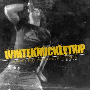 White Knuckle Trip - Tonight, These Words Will Suffocate Us [Deluxe Edition] (2012)