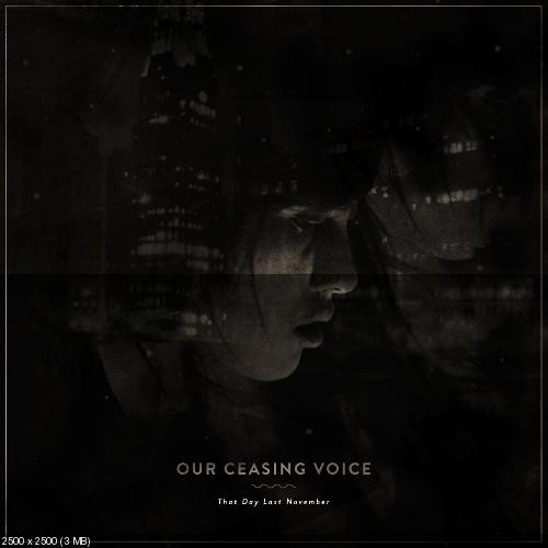 Our Ceasing Voice - That Day Last November [2013]