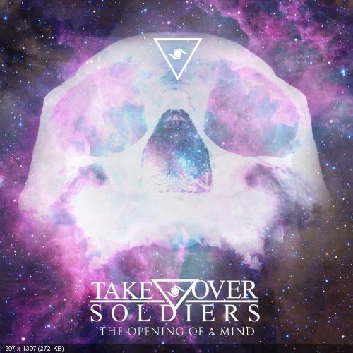 Take Over Soldiers - The Opening Of A Mind (EP) (2013)