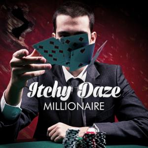 Itchy Daze - Millionaire [Single] (2013)